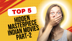 Read more about the article TOP 5 HIDDEN MASTERPIECE INDIAN MOVIES PART-2